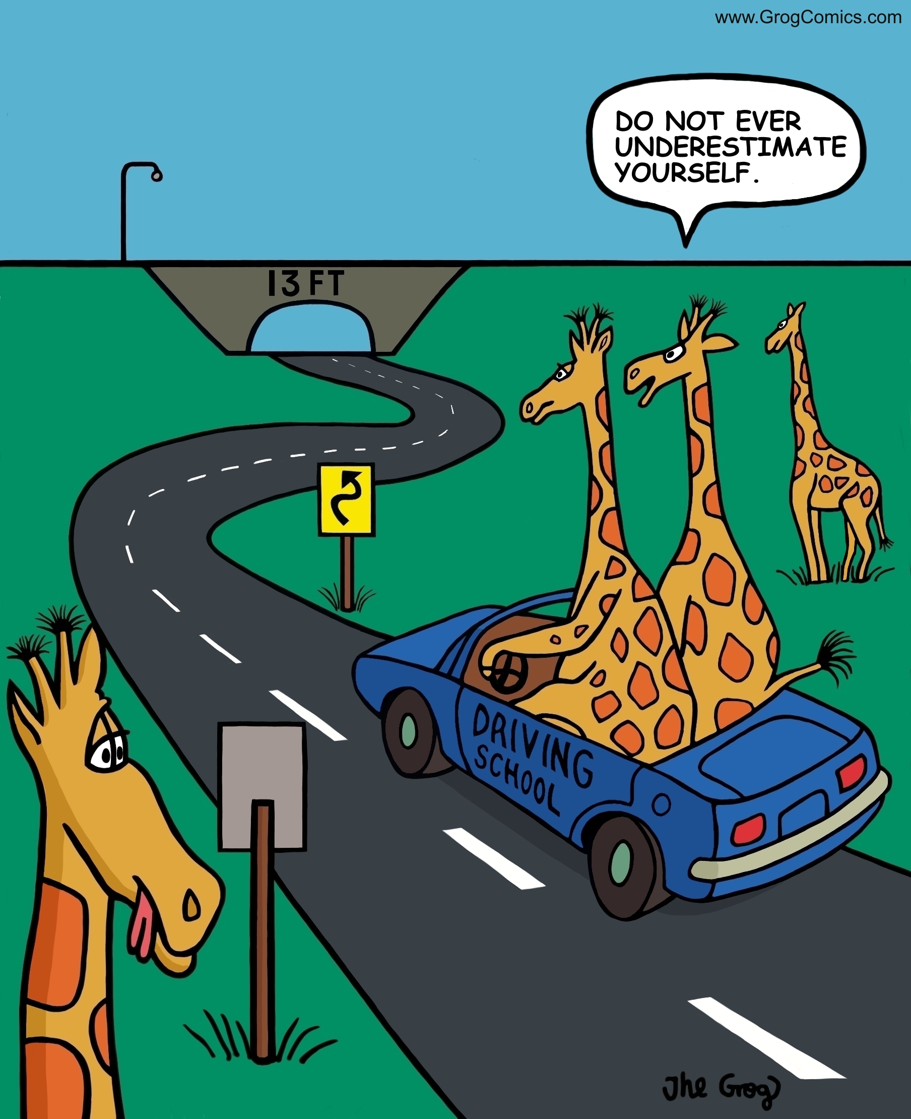A giraffe is teaching another giraffe how to drive in a convertible because convertibles are the only cars with enough neck room. While the car is approaching an overpass, the instructor says, “Do not ever underestimate yourself.”