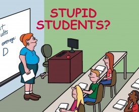 "Are there any stupid students in the class?", asked the teacher after seeing the poor test results. After a long pause, she got her answer.