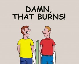 "Damn that burns", said the man as he was urinating in a public restroom. They guy using the urinal beside him can't help but notice. "Glad, I'm not you".