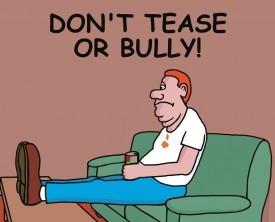 Don't tease or bully a person. Not only is it not nice you don't know how someone will react to such negative behavior. Always treat others with respect.